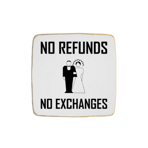 "No Refunds, No Exchanges" Funny Wedding Themed Custom Cookies